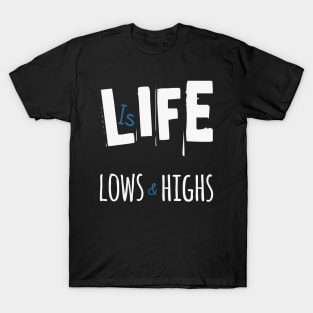 Life is Lows and Highs T-Shirt